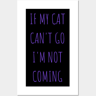 if my cat can't go i'm not coming Posters and Art